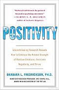 Positivity: Groundbreaking Research Reveals How to Embrace the Hidden Strength of Positive Emotions, Overcome Negativity, and Thrive Cover