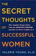 The Secret Thoughts of Successful Women: Why Capable People Suffer from the Impostor Syndrome and How to Thrive in Spite of It Cover