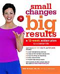 Small Changes, Big Results: A 12-Week Action Plan to a Better Life Cover