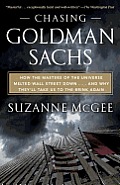 Chasing Goldman Sachs: How the Masters of the Universe Melted Wall Street down . . . And Why They'll Take Us to the Brink Again Cover