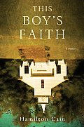 This Boy's Faith: Notes from a Southern Baptist Upbringing
