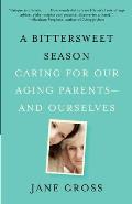 A Bittersweet Season: Caring for Our Aging Parents--And Ourselves