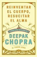 Reinventar El Cuerpo, Resucitar El Alma: Como Crear Un Nuevo Tu (Vintage Espanol)