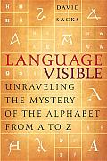 Language Visible: Unravelling the Mystery of the Alphabet from a to Z
