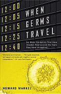 When Germs Travel: Six Major Epidemics That Have Invaded America and the Fears They Have Unleashed Cover
