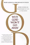 Why God Won't Go Away: Brain Science and the Biology of Belief Cover