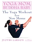 Yoga Mom, Buddha Baby: The Yoga Workout for New Moms Cover