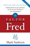 El Factor Fred: Ponerle Pasión a Lo Que Usted Hace Puede Convertir Lo Ordinario En Lo Extraordin