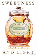 Sweetness and Light: The Mysterious History of the Honeybee Cover