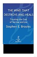 The Wind That Destroys and Heals: Trusting the God of Sorrow and Joy Cover