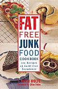 The Fat-free Junk Food Cookbook: 100 Recipes of Guilt-Free Decadence Cover