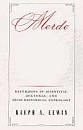 Merde: Excursions in Scientific, Cultural, and Socio-Historical Coprology Cover