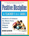 Positive Discipline: A Teacher's a-z Guide: Hundreds of Solutions for Almost Every Classroom Behavior Problem! Cover
