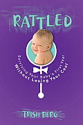 Rattled: Surviving Your Baby's First Year without Losing Your Cool Cover