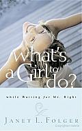 What's a Girl to Do?: While Waiting for Mr. Right Cover