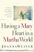 Having a Mary Heart in a Martha World: Finding Intimacy with God in the Busyness of Life Cover