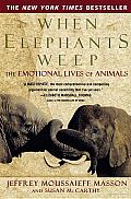 When Elephants Weep: The Emotional Lives of Animals Cover