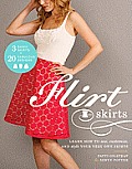 Flirt Skirts: Learn How to Sew, Customize, and Style Your Very Own Skirts Cover