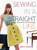 Sewing in a Straight Line: Quick and Crafty Projects You Can Make by Simply Sewing Straight Cover