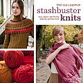 Stashbuster Knits: Tips, Tricks, and 21 Beautiful Projects for Using Your Favorite Leftover Yarn Cover