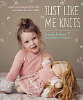 Just Like Me Knits: Matching Patterns for Kids and Their Favorite Dolls Cover
