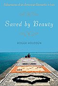 Saved by Beauty: Adventures of an American Romantic in Iran Cover