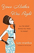 Your Mother Was Right: All the Great Advice You Tried to Forget Cover