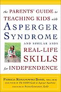 The Parents' Guide to Teaching Kids with Asperger Syndrome and Similar ASDs Real-Life Skills for Independence Cover