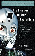 The Sorcerers and Their Apprentices: How the Digital Magicians of the MIT Media Lab Are Creating the Innovative Technologies That Will Transform Our L Cover