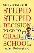 Surviving Your Stupid, Stupid Decision to Go to Grad School Cover