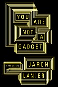 You Are Not a Gadget: A Manifesto Cover