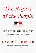 The Rights of the People: How Our Search for Safety Invades Our Liberties Cover