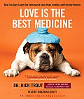 Love Is the Best Medicine: What Two Dogs Taught One Veterinarian about Hope, Humility, and Everyday Miracles Cover