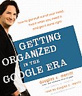 Getting Organized in the Google Era: How to Get Stuff Out of Your Head, Find It When You Need It, and Get It Done Right