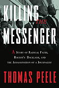 Killing the Messenger: A Story of Radical Faith, Racism's Backlash, and the Assassination of a Journalist