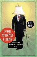 10 Ways to Recycle a Corpse: And 100 More Dreadfully Distasteful Lists Cover