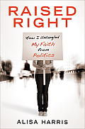 Raised Right: How I Untangled My Faith from Politics