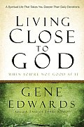 Living Close to God (When You're Not Good at It): A Spiritual Life That Takes You Deeper than Daily Devotions Cover