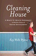 Cleaning House: A Mom's Twelve-Month Experiment to Rid Her Home of Youth Entitlement Cover
