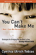 You Can't Make Me (But I Can Be Persuaded), Revised and Updated Edition: Strategies for Bringing out the Best in Your Strong-Willed Child Cover