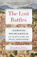 The Lost Battles: Leonardo, Michelangelo, and the Artistic Duel That Defined the Renaissance (Vintage)