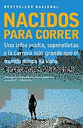 Nacidos Para Correr: Superatletas, Una Tribu Oculta Y La Carrera Más Grande Que El Mundo Nunca Ha Visto Cover