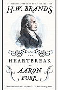 The Heartbreak of Aaron Burr: A Tale of Homicide, Intrigue, and a Father's Worst Fear Cover
