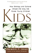 Kids: How Biology and Culture Shape the Way We Raise Young Children Cover