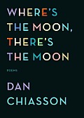 Where's the Moon, There's the Moon: Poems Cover