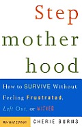 Stepmotherhood: How to Survive without Feeling Frustrated, Left out, or Wicked, Revised Edition Cover