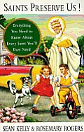 Saints Preserve Us!: Everything You Need to Know about Every Saint You'll Ever Need Cover