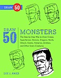 Draw 50 Monsters: The step-by-step Way to Draw Creeps, Superheroes, Demons, Dragons, Nerds, Ghouls, Giants, Vampires, Zombies, and Other Scary Creatures Cover