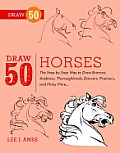 Draw 50 Horses: The step-by-step Way to Draw Broncos, Arabians, Thoroughbreds, Dancers, Prancers, and Many More.. Cover