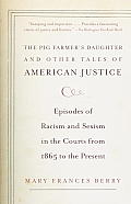 The Pig Farmer's Daughter and Other Tales of American Justice: Episodes of Racism and Sexism in the Courts from 1865 to the Present Cover